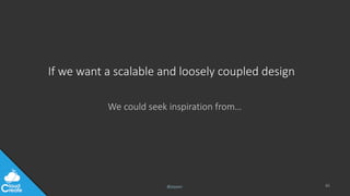 @jeppec
If we want a scalable and loosely coupled design
We could seek inspiration from…
65
 