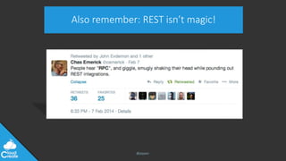 @jeppec
Also remember: REST isn’t magic!
 