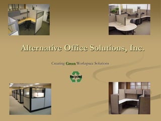 Alternative Office Solutions, Inc.
        Creating Green Workspace Solutions
 