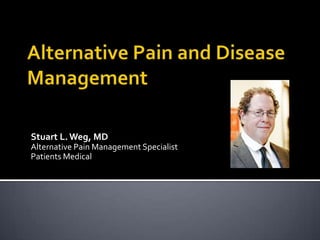 Stuart L. Weg, MD
Alternative Pain Management Specialist
Patients Medical
 