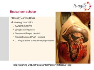 Buccaneer-scholarBookby James BachLearning heuristicsSACKED SCOWSLong Leash HeuristicObsessand Forget HeuristicProcrastinateand Push Heuristic… are just some of theunderlyingprincipleshttp://running-wild.net/pics/content/gallery/tattoos/04.jpg