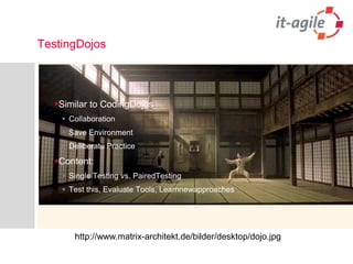 TestingDojosSimilar to CodingDojosCollaborationSave EnvironmentDeliberate PracticeContent:Single Testing vs. PairedTestingTest this, Evaluate Tools, Learnnewapproacheshttp://www.matrix-architekt.de/bilder/desktop/dojo.jpg