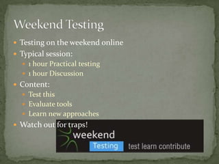 Testing on theweekend online<br />Typicalsession:<br />1 hourPracticaltesting<br />1 hourDiscussion<br />Content:<br />Tes...
