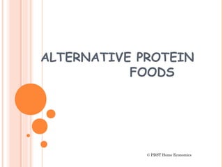 ALTERNATIVE PROTEIN
FOODS
© PDST Home Economics
 