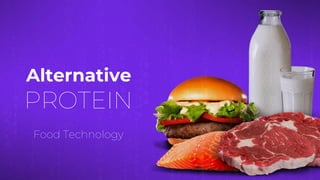 Alternative
PROTEIN
Food Technology
 