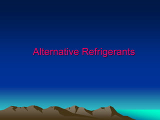 Alternative Refrigerants
 