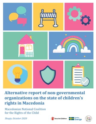 1
Alternative report of non-governmental
organizations on the state of children's
rights in Macedonia
Macedonian National Coalition
for the Rights of the Child
Skopje, October 2020
 