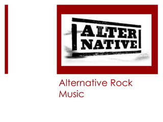 Alternative Rock
Music
 