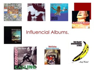 Influencial Albums.
 