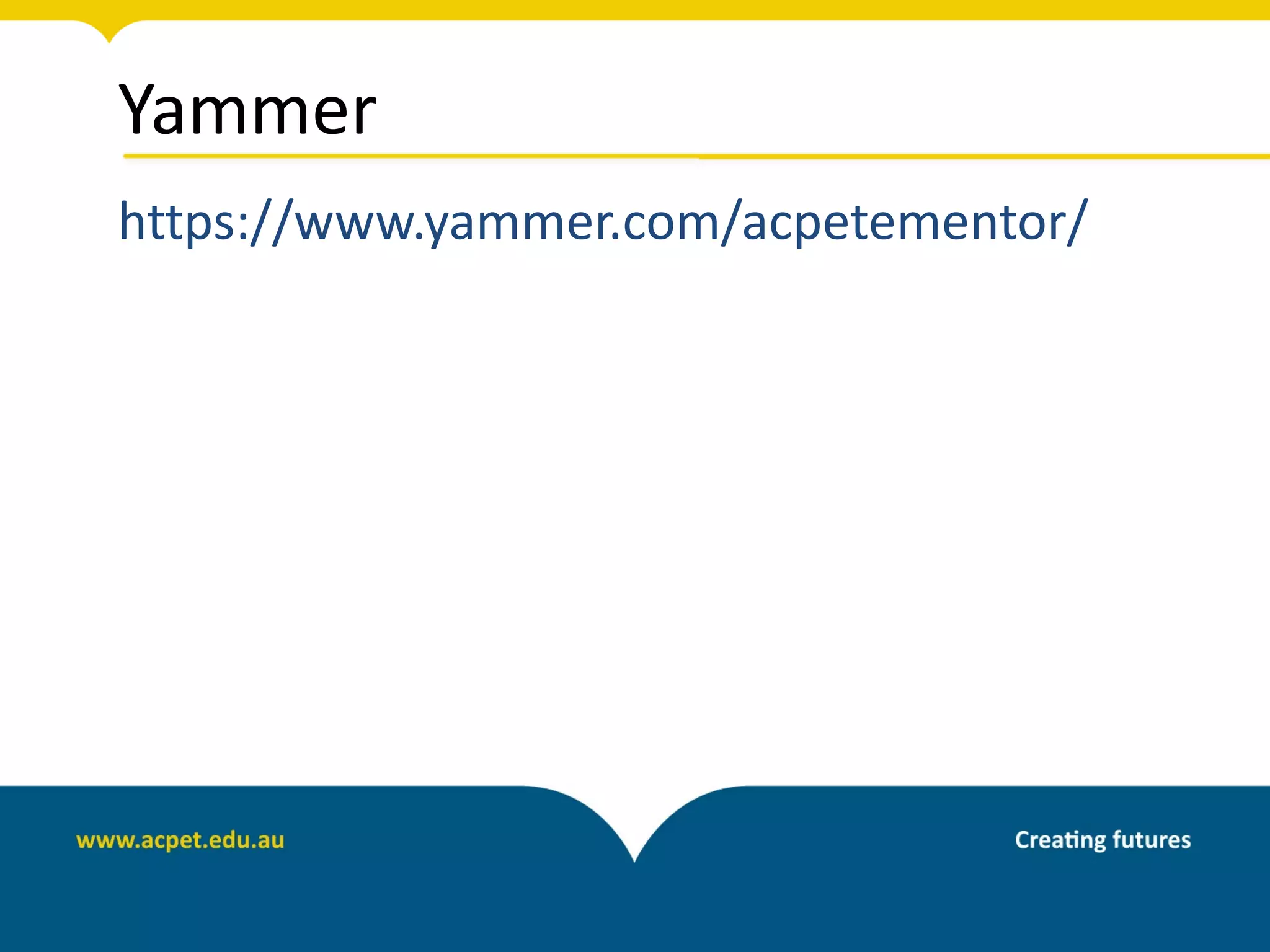 Yammer
https://www.yammer.com/acpetementor/
 