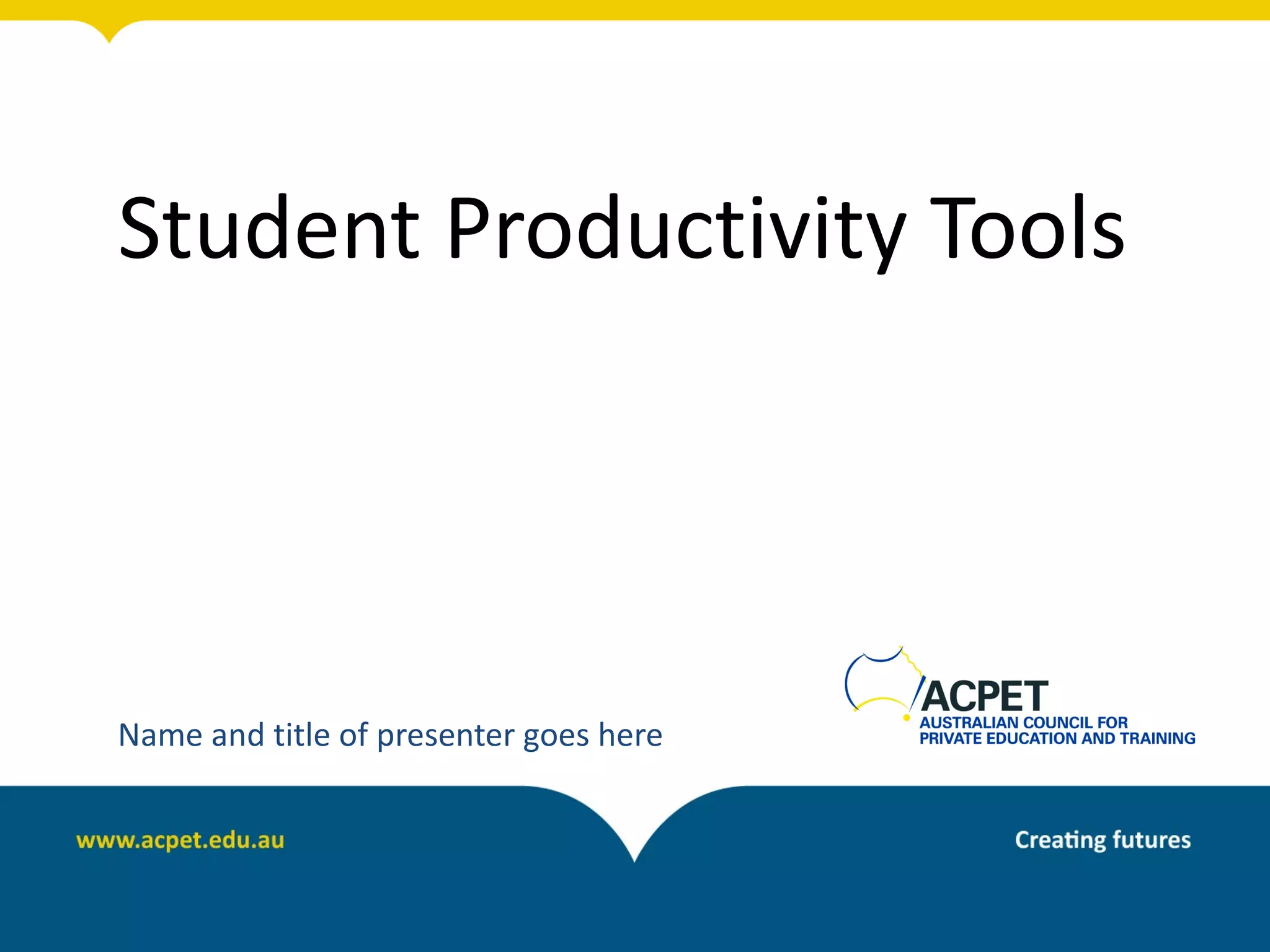 Student Productivity Tools




Name and title of presenter goes here
 