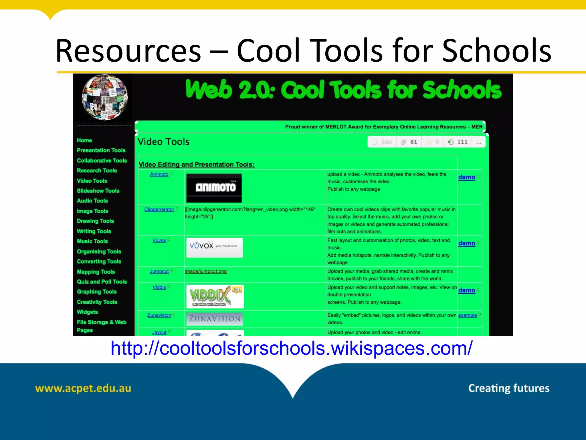 Resources – Cool Tools for Schools




   http://cooltoolsforschools.wikispaces.com/
 