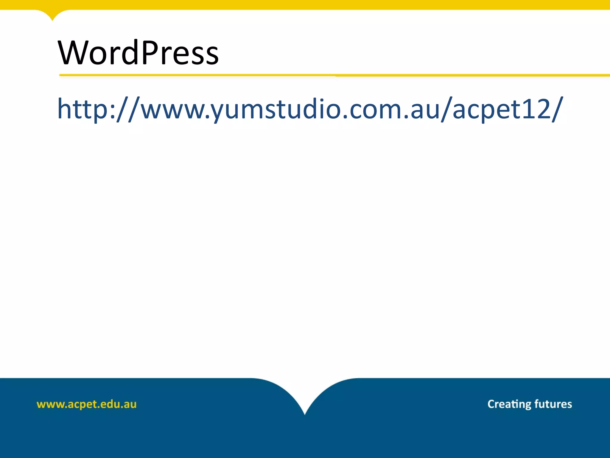 WordPress
http://www.yumstudio.com.au/acpet12/
 