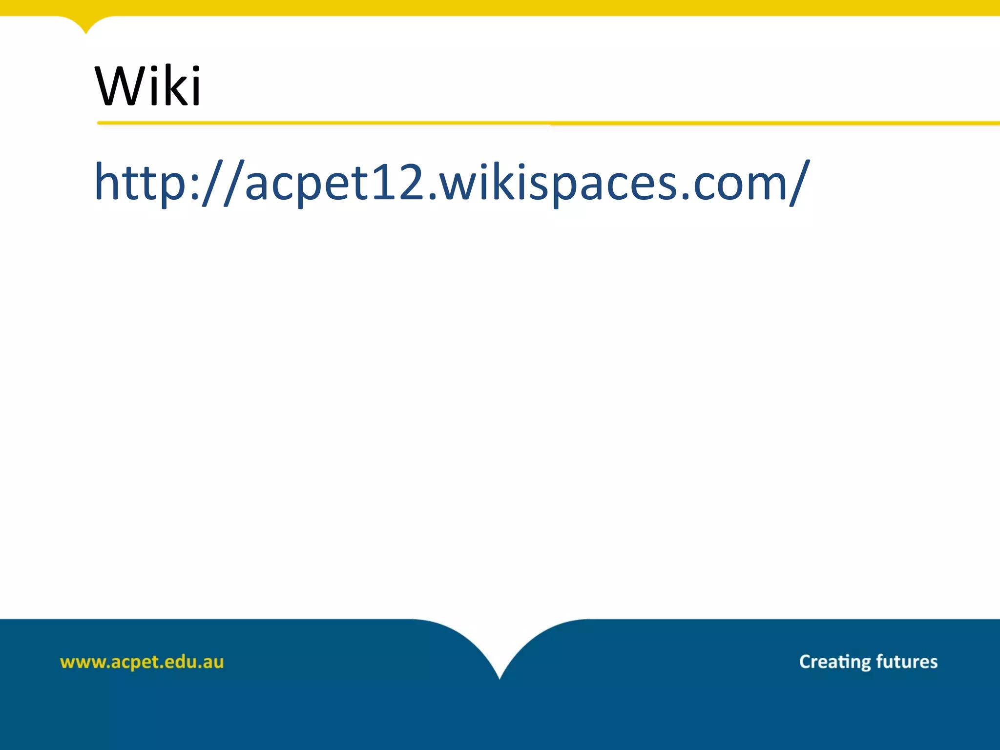 Wiki
http://acpet12.wikispaces.com/
 