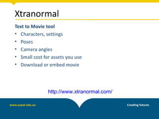 Xtranormal
Text to Movie tool
• Characters, settings
• Poses
• Camera angles
• Small cost for assets you use
• Download or embed movie




               http://www.xtranormal.com/
 