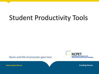 Student Productivity Tools




Name and title of presenter goes here
 