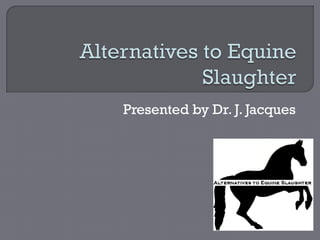 Presented by Dr. J. Jacques
 