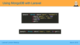 Laraval London Meetup March 2016
Using MongoDB with Laravel
 