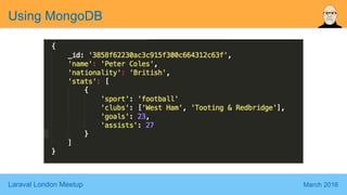 Laraval London Meetup March 2016
Using MongoDB
 