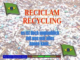 RECICLAM RECYCLING es ist doch unglaublich mit was mal alles bauen kann... Pics from Sebastiao Moia 