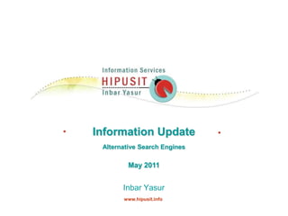 Information Update Alternative Search Engines May 2011 Inbar Yasur     www.hipusit.info 