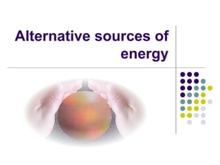 Alternative sources of energy 