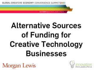 Alternative Sources
   of Funding for
Creative Technology
    Businesses
 