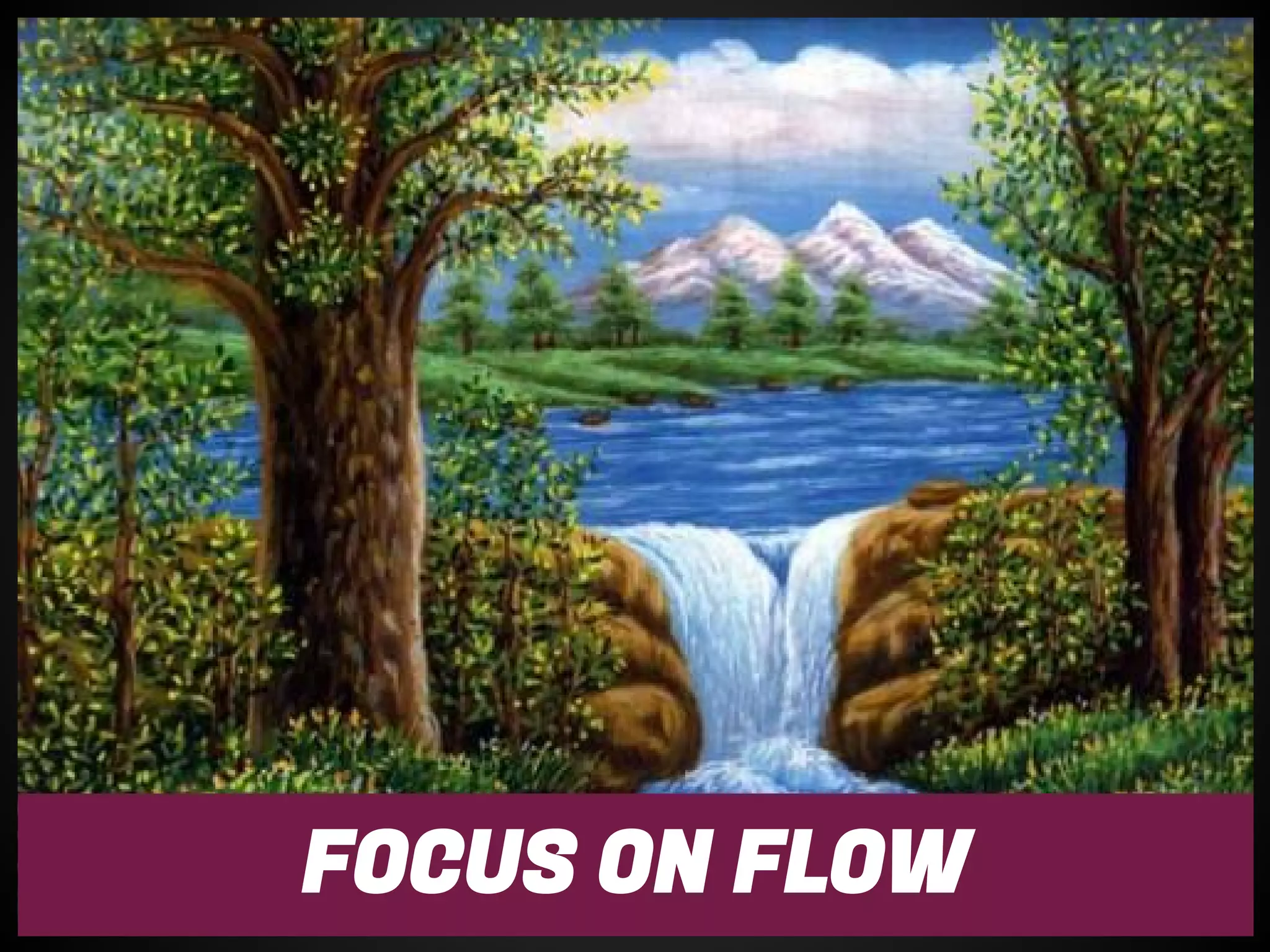 FOCUS ON FLOW
 