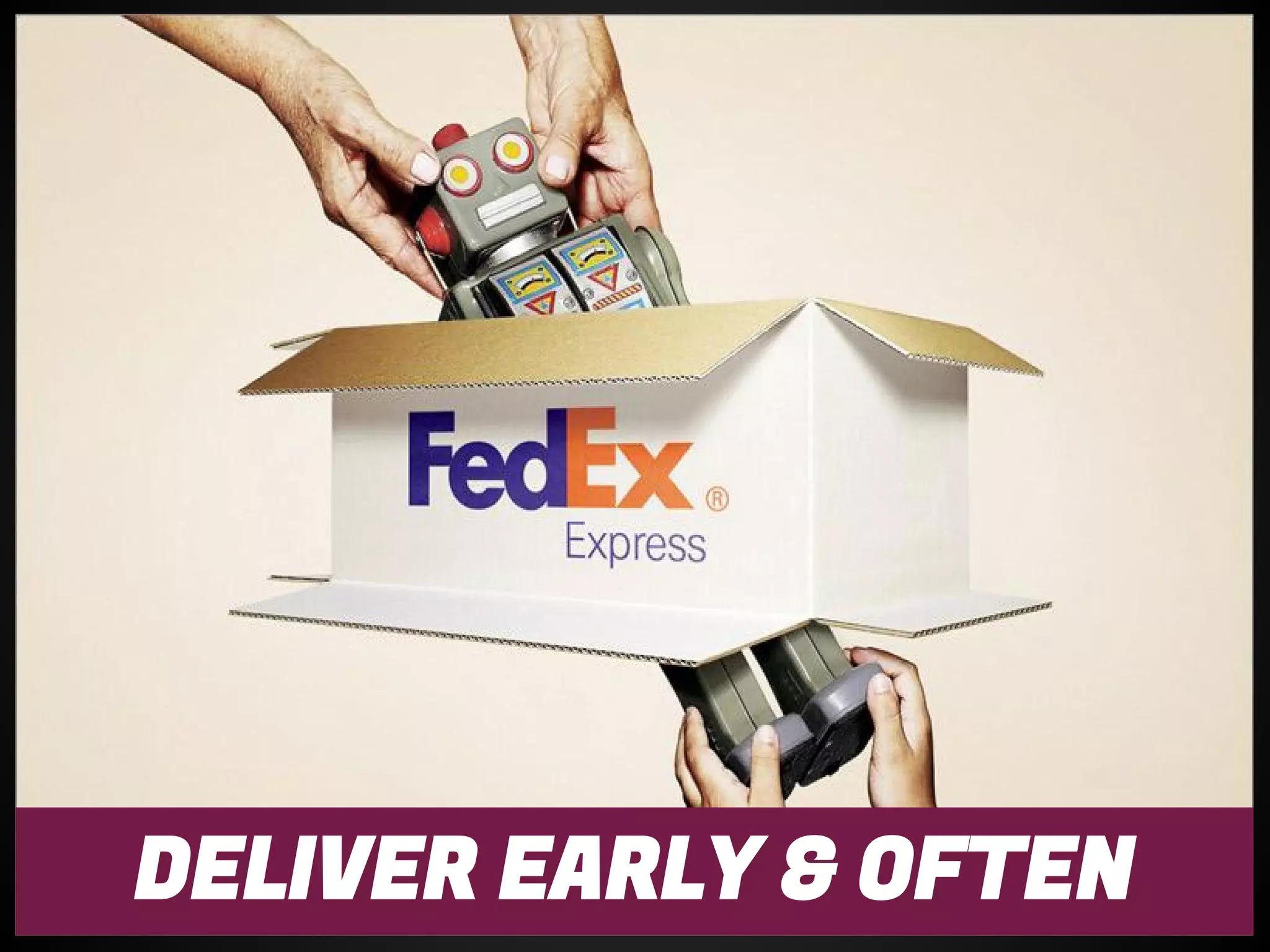 DELIVER EARLY & OFTEN
 