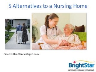5 Alternatives to a Nursing Home




Source: HealthNewsDigest.com
 