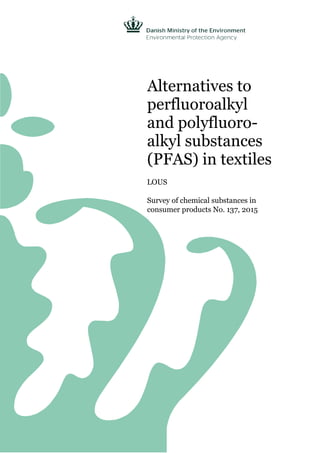 Alternatives to
perfluoroalkyl
and polyfluoro-
alkyl substances
(PFAS) in textiles
LOUS
Survey of chemical substances in
consumer products No. 137, 2015
 