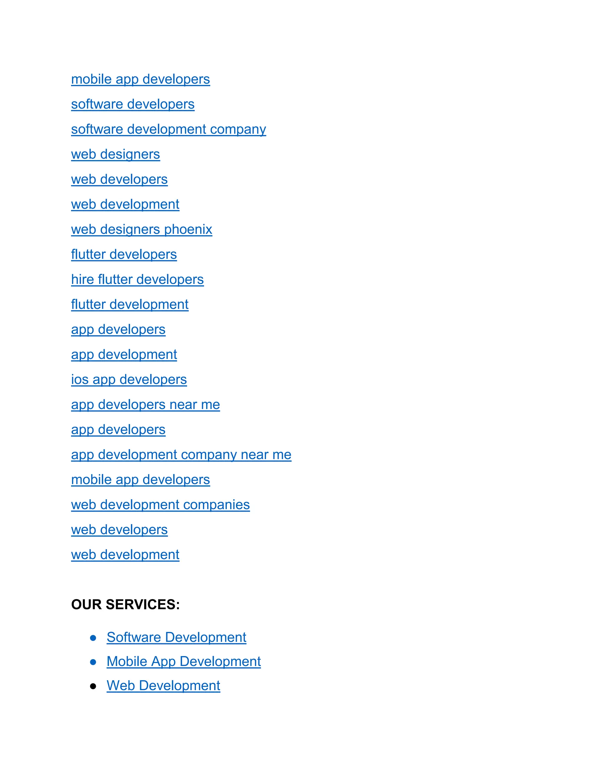 mobile app developers
software developers
software development company
web designers
web developers
web development
web designers phoenix
flutter developers
hire flutter developers
flutter development
app developers
app development
ios app developers
app developers near me
app developers
app development company near me
mobile app developers
web development companies
web developers
web development
OUR SERVICES:
● Software Development
● Mobile App Development
● Web Development
 