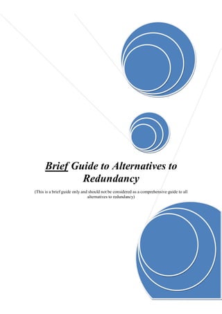 Brief Guide to Alternatives to
              Redundancy
(This is a brief guide only and should not be considered as a comprehensive guide to all
                               alternatives to redundancy)




                                        Page 1 of 7
 