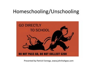Homeschooling/Unschooling
Presented by Patrick Farenga, www.johnholtgws.com
 