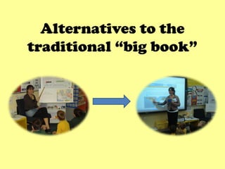 Alternatives to the
traditional “big book”
 