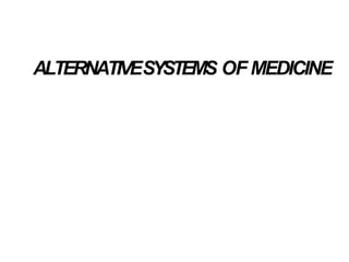 ALTERNATIVESYSTEMS OF MEDICINE
 