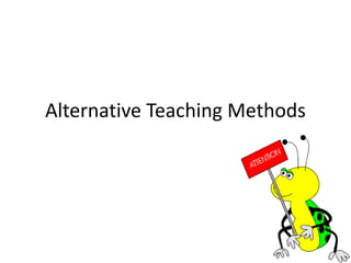 Alternative Teaching Methods
 