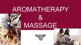 AROMATHERAPY
&
MASSAGE
 