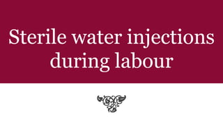 Sterile water injections
during labour
 