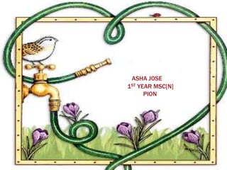 ASHA JOSE
1ST YEAR MSC[N]
      PION
 