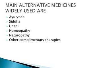    Ayurveda
   Siddha
   Unani
   Homeopathy
   Naturopathy
   Other complimentary therapies
 