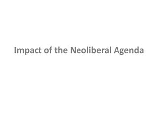 Impact of the Neoliberal Agenda
 