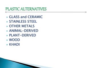  GLASS and CERAMIC 
 STAINLESS STEEL 
 OTHER METALS 
 ANIMAL-DERIVED 
 PLANT-DERIVED 
 WOOD 
 KHADI 
 