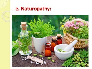 e. Naturopathy:
 