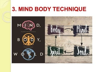 3. MIND BODY TECHNIQUE
 