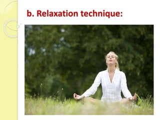 b. Relaxation technique:
 