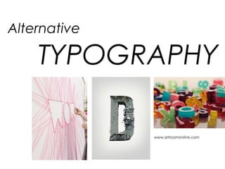 Alternative
TYPOGRAPHY
www.artroomonline.com
 