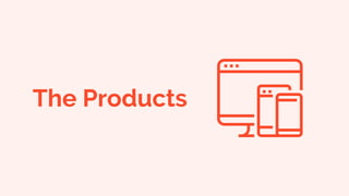 The Products
 