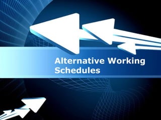 Alternative Working
Schedules




 Powerpoint Templates
                        Page 1
 