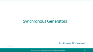 Synchronous Generators
Synchronous Generators
Dr. Francis M. Fernandez
DEPT. OF ELECTRICAL ENGINEERING, COLLEGE OF ENGINEERING TRIVANDRUM 1
Jan 2020
 